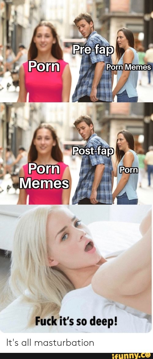 Pre fap Porn Porn Memes sodeep It s all masturbation iFunny 