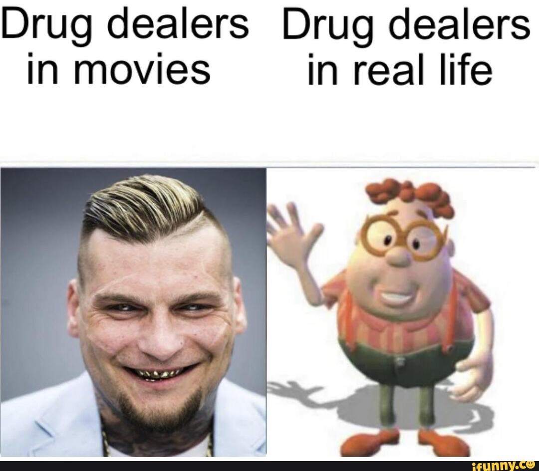 drug-dealers-drug-dealers-in-movies-in-real-life-ifunny