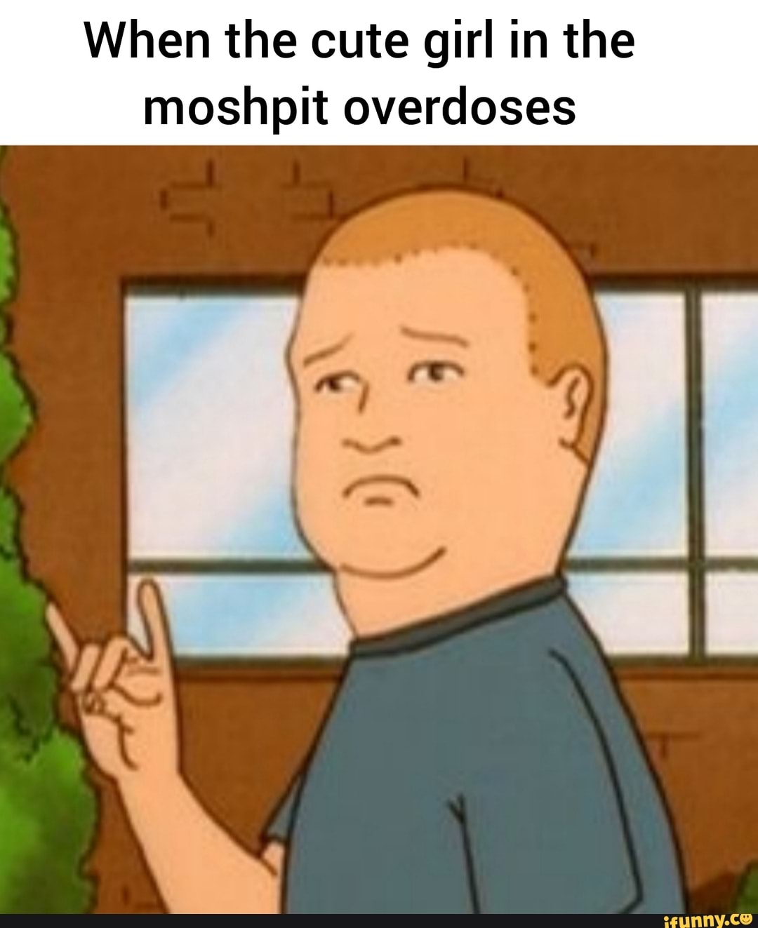 When the cute girl in the
moshpit overdoses