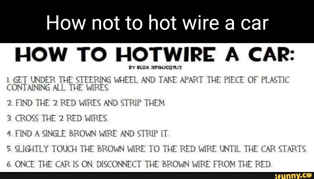How not to hot wire a car HOW TO HOTWIRE A CAR BY BLOX IKPIHICQ7U2 L