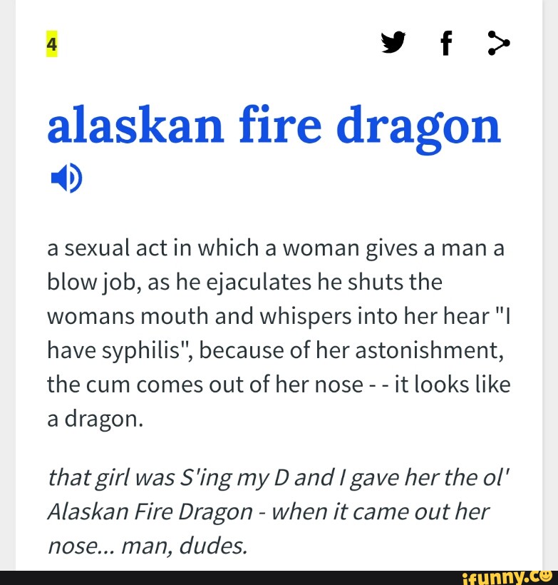 Alaskan fire dragon  ) a sexual act in which a woman gives a man a ... pic