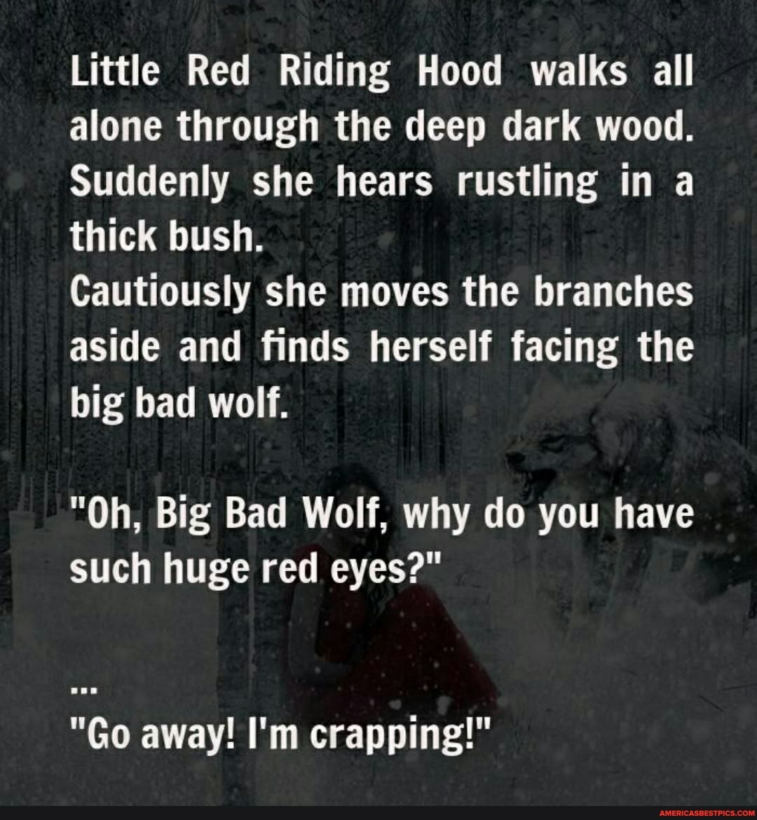 Little Red Riding Hood walks all alone through the deep dark wood ...