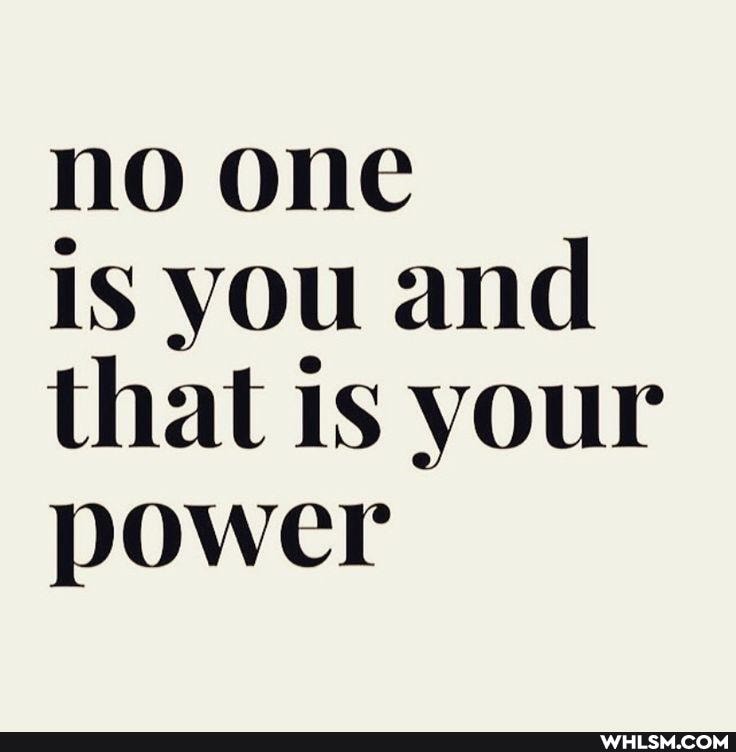 no one is you and that is your power