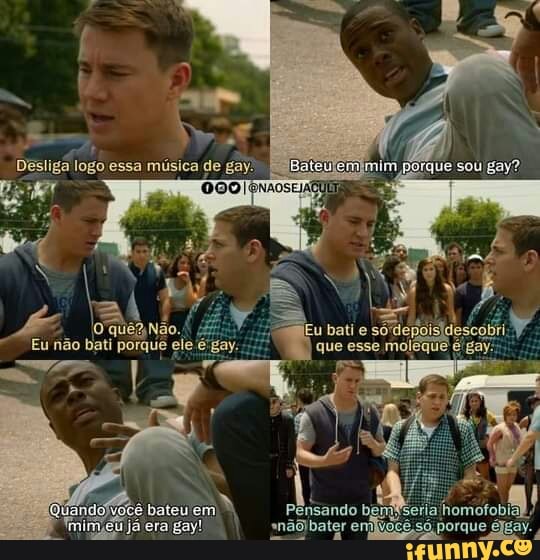 O quê? ,Não.
Eu não bati porquê ele
bateuem Pensando by
que
ando mim meu já era gay! bateuem porque éjgay.