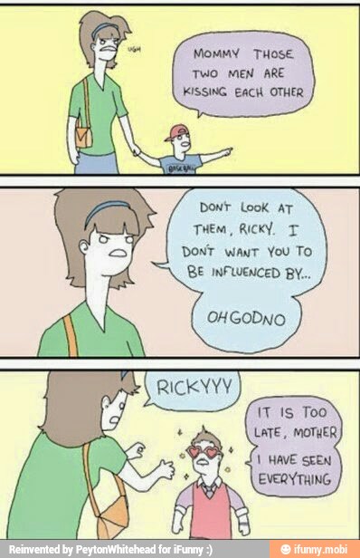 Mommy THOSE
TWO MEN ARE
THE, RICKY, T
Dont want You To
BE INFLUENCED BY...