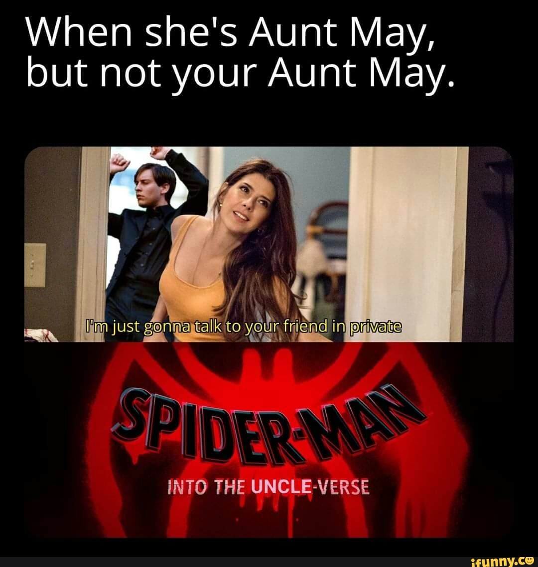 When she's Aunt May, but not your Aunt May. just ia alk to frien d  inffonivate INTO THE UNCLE-VERSE - iFunny Brazil