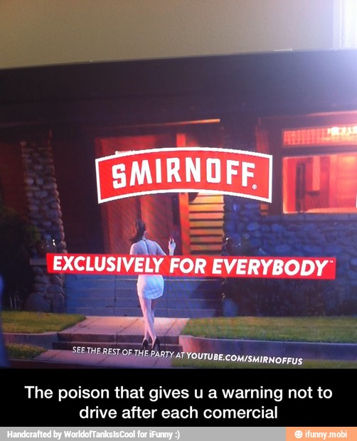 SERBS Ar
The poison that gives u a warning not to
drive after each comercial - The poison that gives u a warning not to drive after each comercial