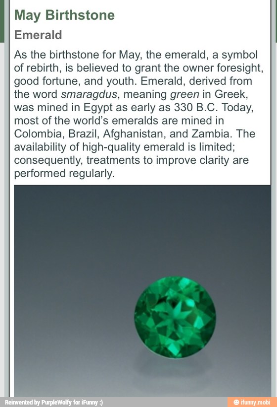 Emerald As the birthstone for May, the emerald, a symbol of rebirth, is