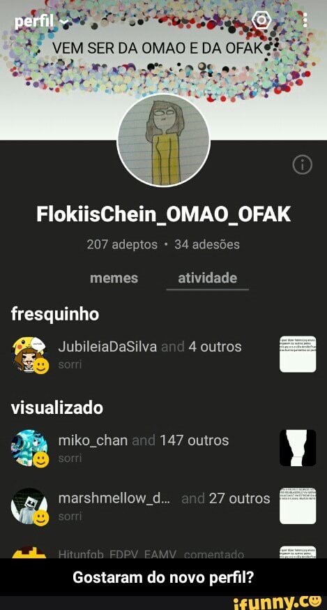 207 adeptos 34 adesões
memes atividade
fresquinho
and
4 outros
vês
m
perfil? - Gostaram do novo perfil?