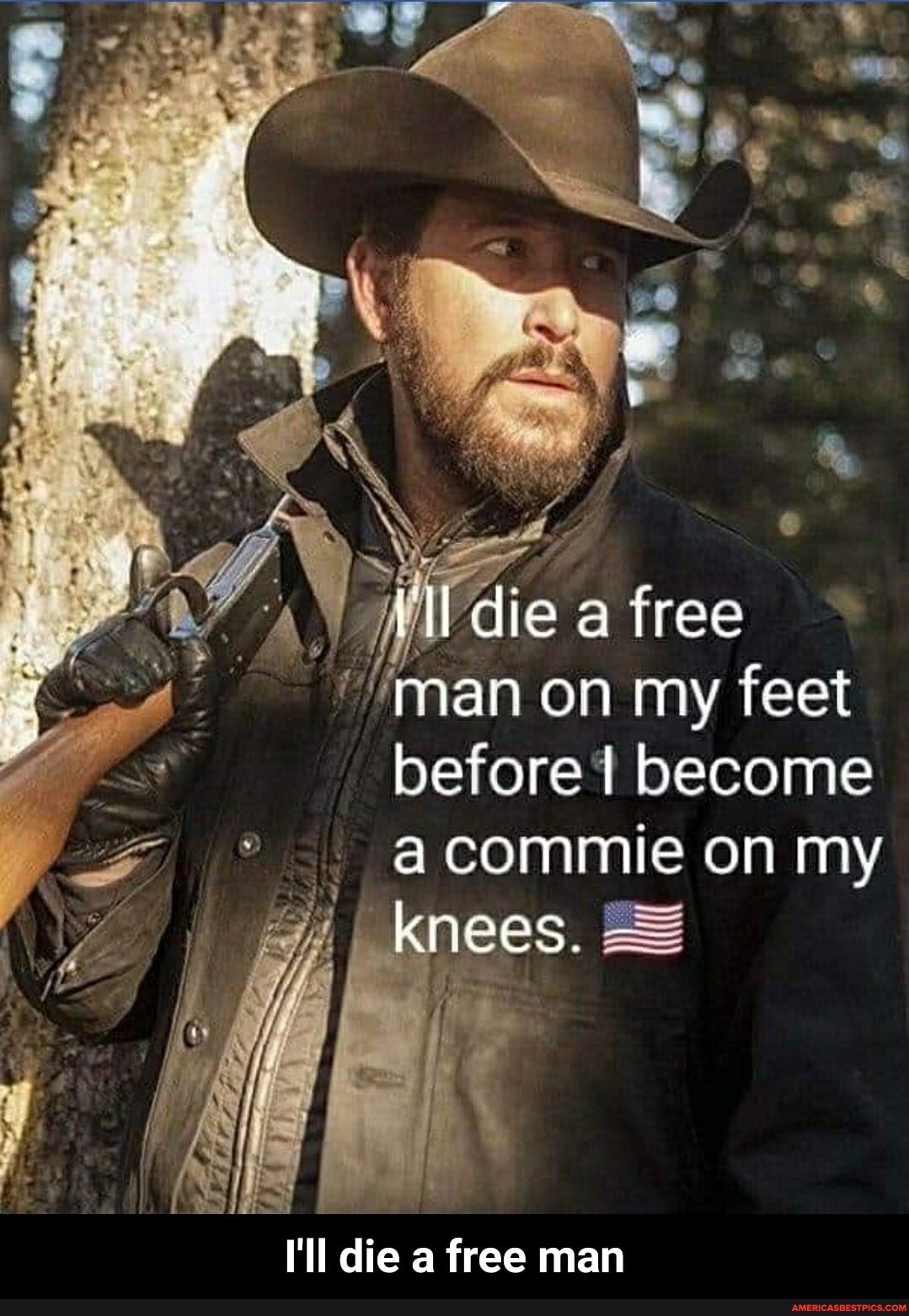 die a free
man on my feet before I become a commie on my
knees. -
I'll die a free man - I'll die a free man
