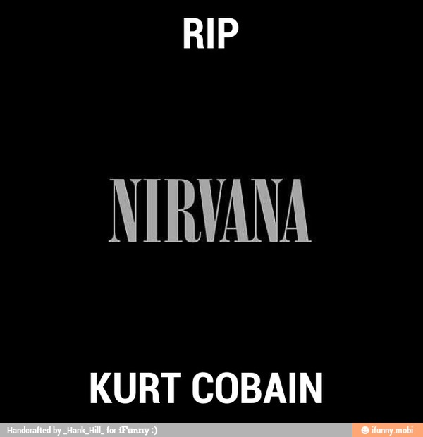 RIP
NIRVANA
KURT COBAIN