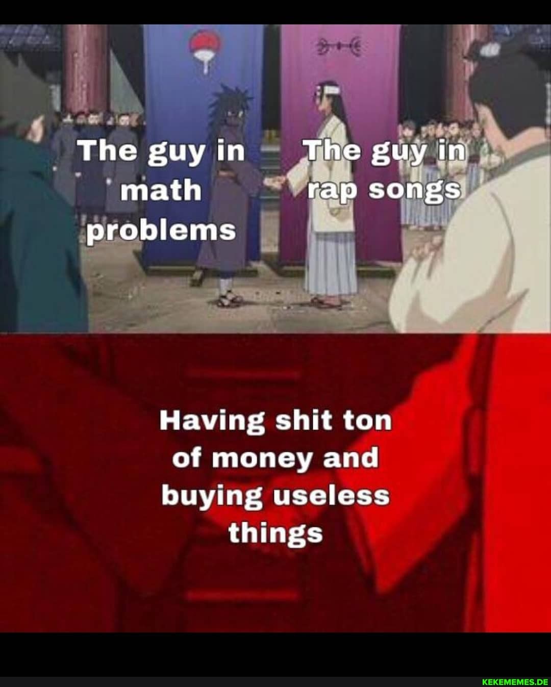"aG
The guy in The guy in math rap songs problems
Having shit ton
of money and
buying useless things
