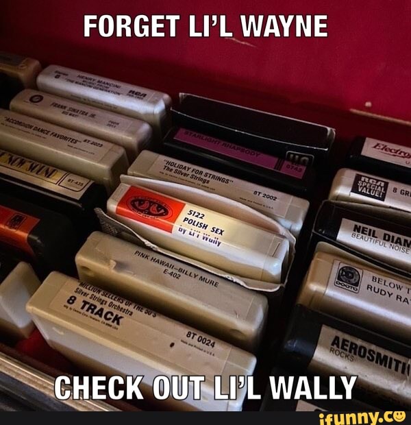 FORGET LPL WAYNE
CHECK OUT LI'L WALLY