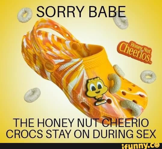 Sorry Babe The Honey Crocs Stay On During Sex Ifunny