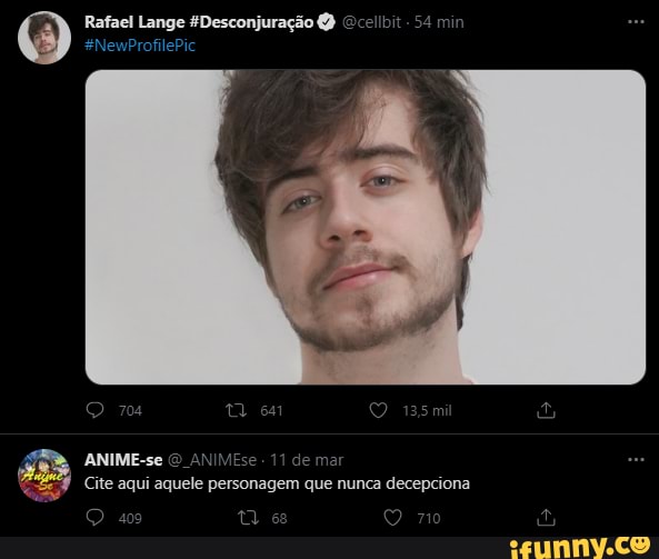 Rafael Lange 4Desconjuração
*NewprofilePic
ANIME-se
Cite aqui aquele personagem que nunca decepciona
