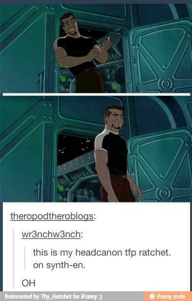 theropodtheroblogs:
this is my headcanon tfp ratchet.
on synth:
OH