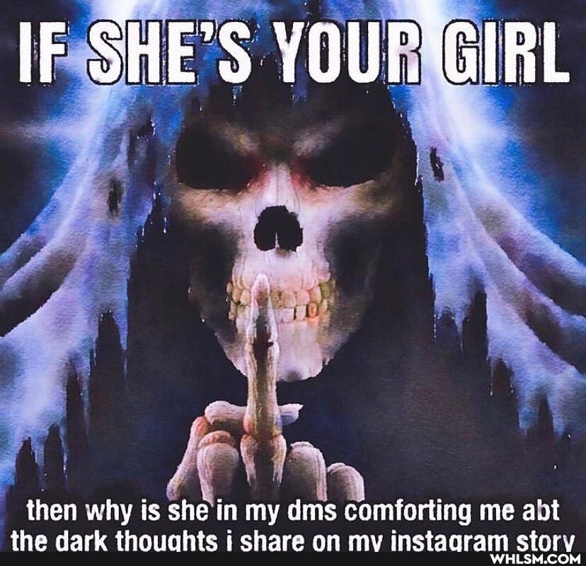 IF SHE'S YOUR'GIRL
then why is she in my dims comforting me abt