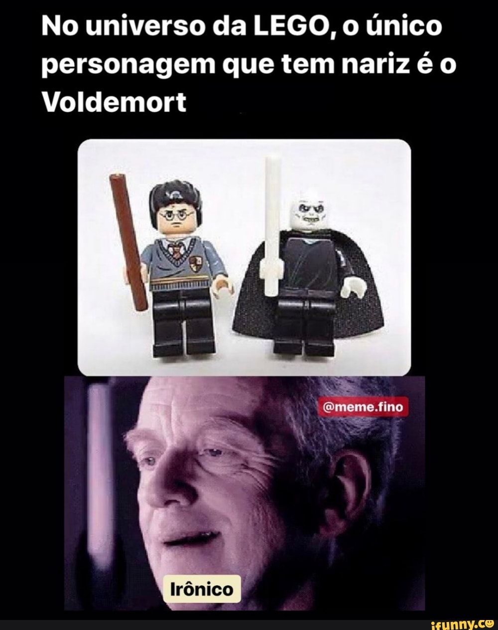 No universo da LEGO, o único
personagem que tem nariz é o
Voldemort
