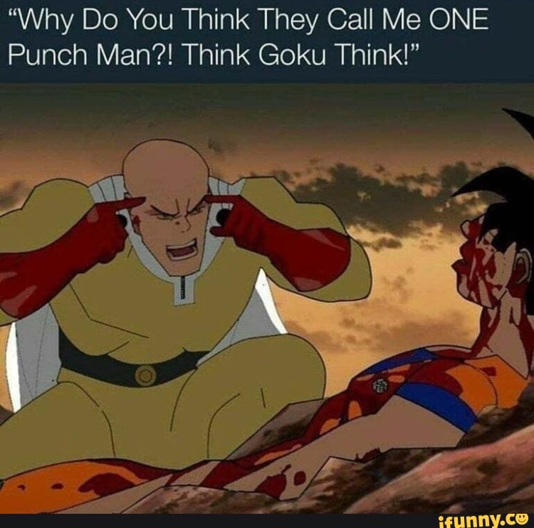 "Why Do You Think They Call Me ONE Punch Man?! Think Goku Think!"