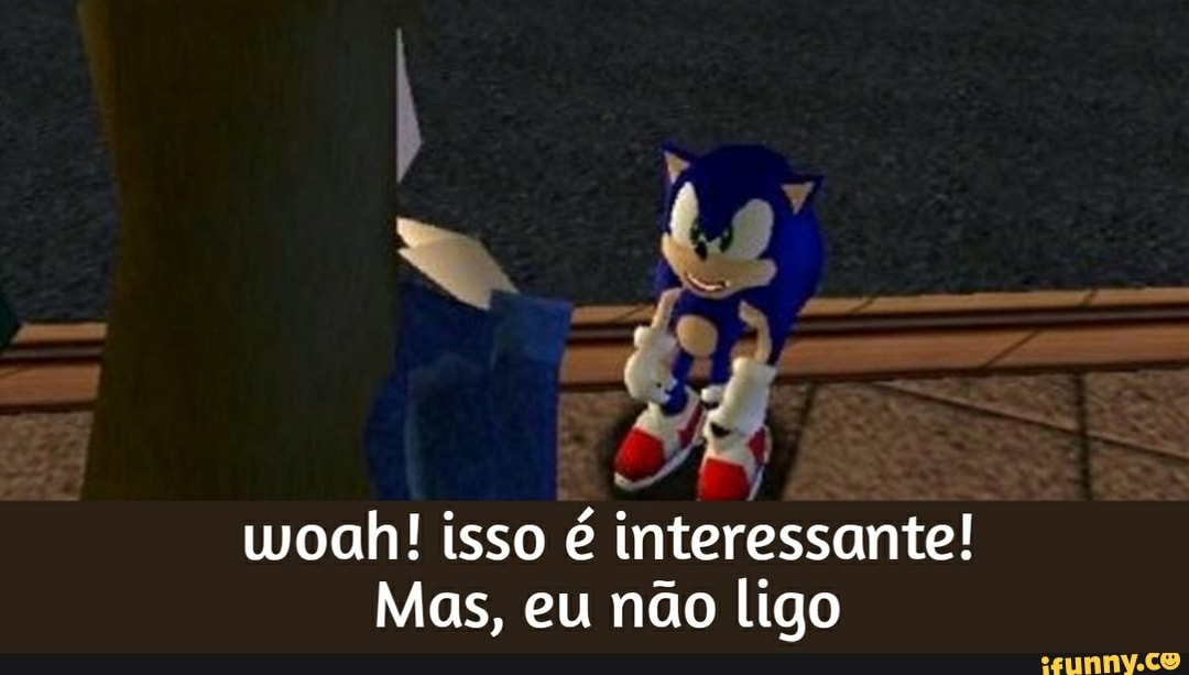 woah! isso é interessante!
Mas, eu não ligo