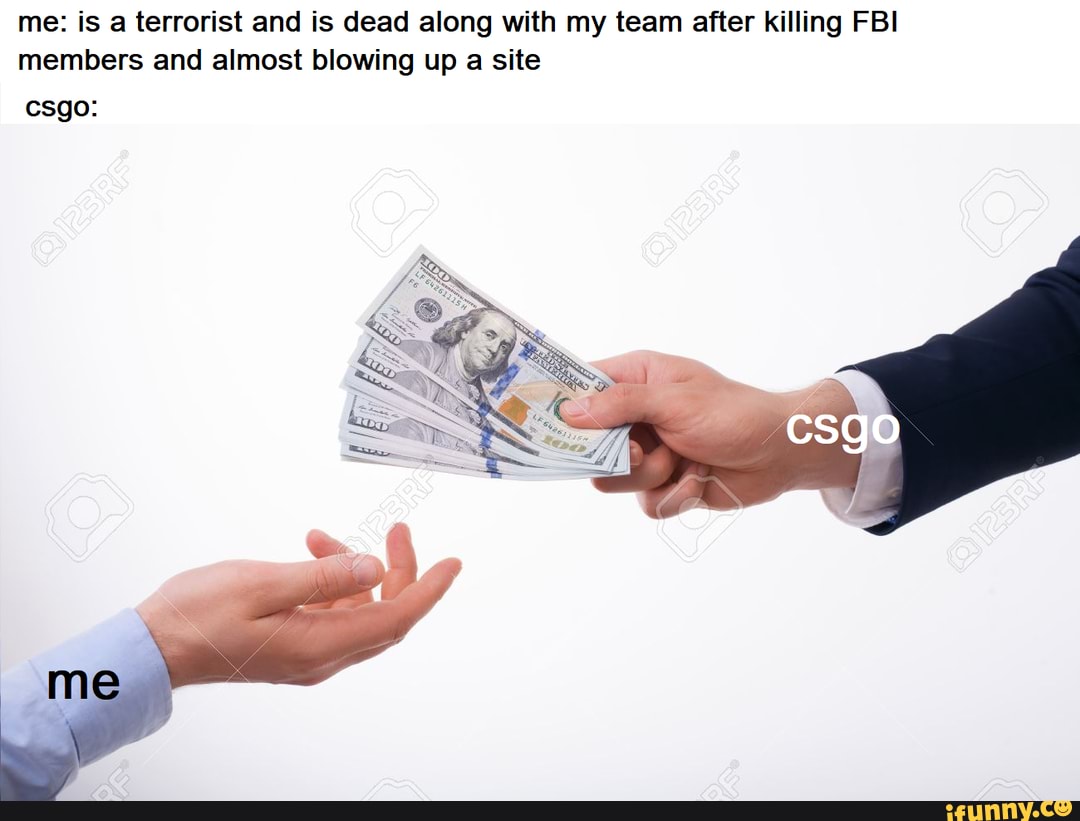 me: is a terrorist and is dead along with my team after killing FBI
members and almost blowing up a site