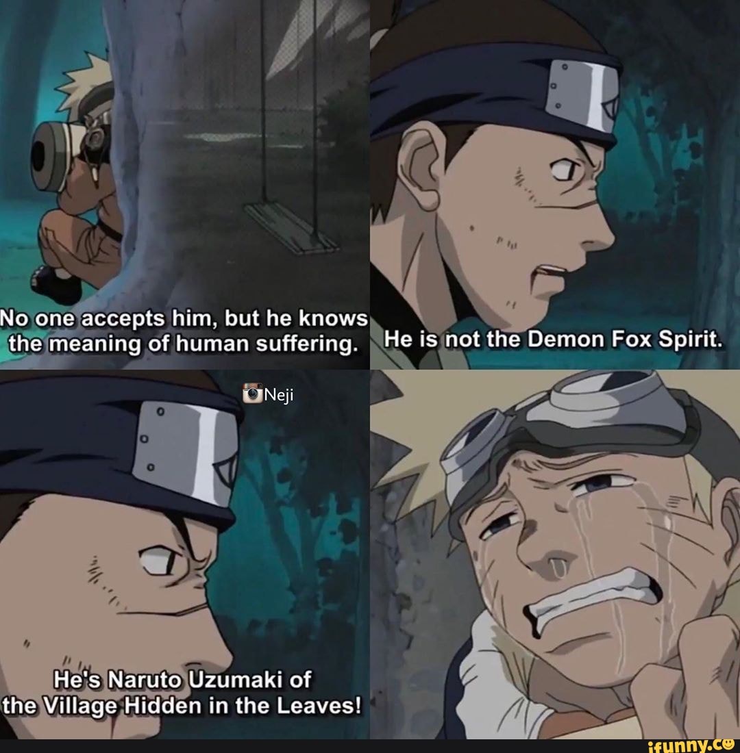 No one accepts him, but he knows the meaning of human suffering, He is not the Demon Fox Spirit.
He's Naruto Uzumaki of the Village Hidden in the Leaves!
