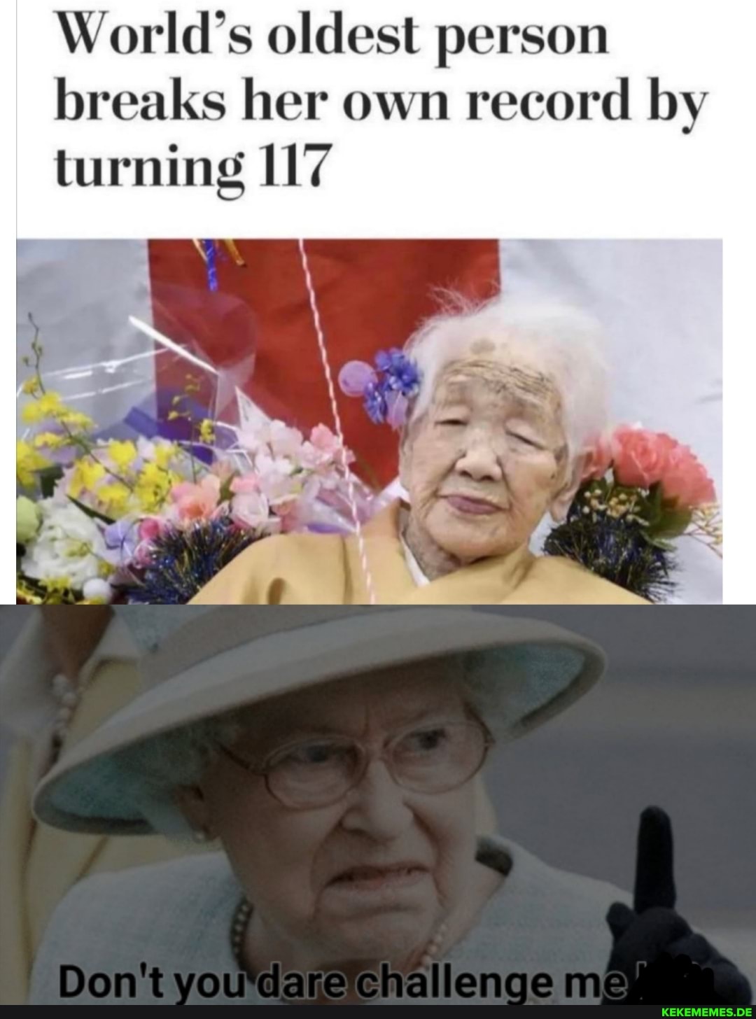 World's oldest person breaks her own record by turning
you dare cha enge me"