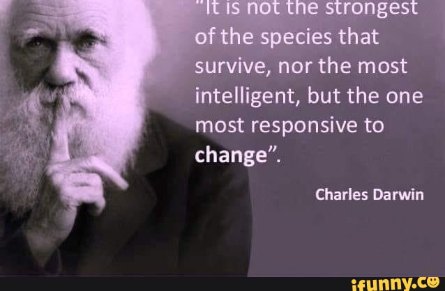 MOT the Strongest of the species that survive, nor the most intelligent ...