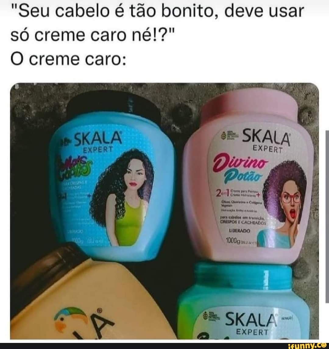 Seu Cabelo T O Bonito Deve Usar S Creme Caro N O Creme Caro Pe Skala Sala Expert