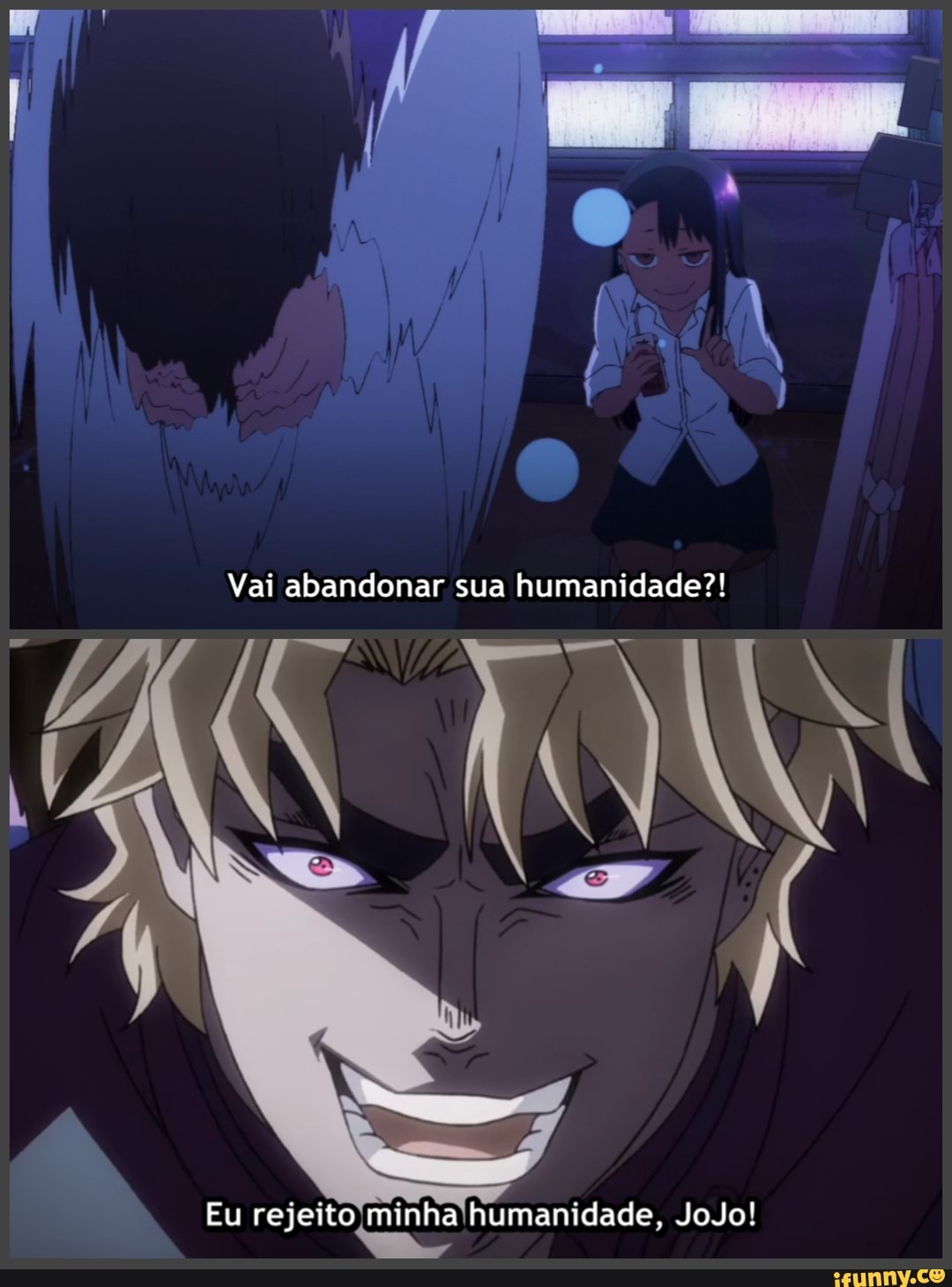 Vai abandonar sua humanidade?!
Eu rejeito minha humanidade, Jodo!