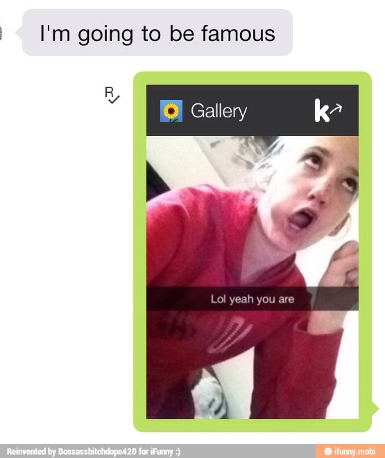 I'm going to be famous