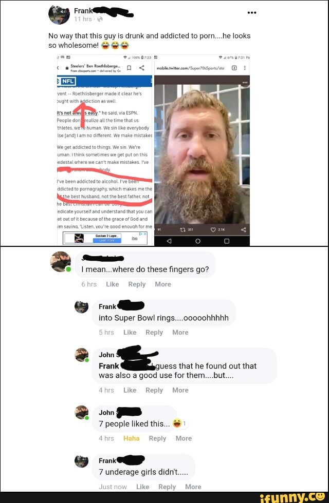 7 underage girls didntt....
Justnow
Like Reply More
est
Frank juess that he found out that
was also a good use for them....but.
4hrs Like Reply More
2 oom