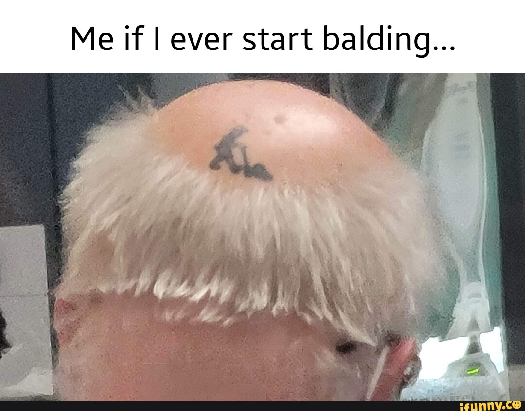 Balding memes. Best Collection of funny Balding pictures on iFunny