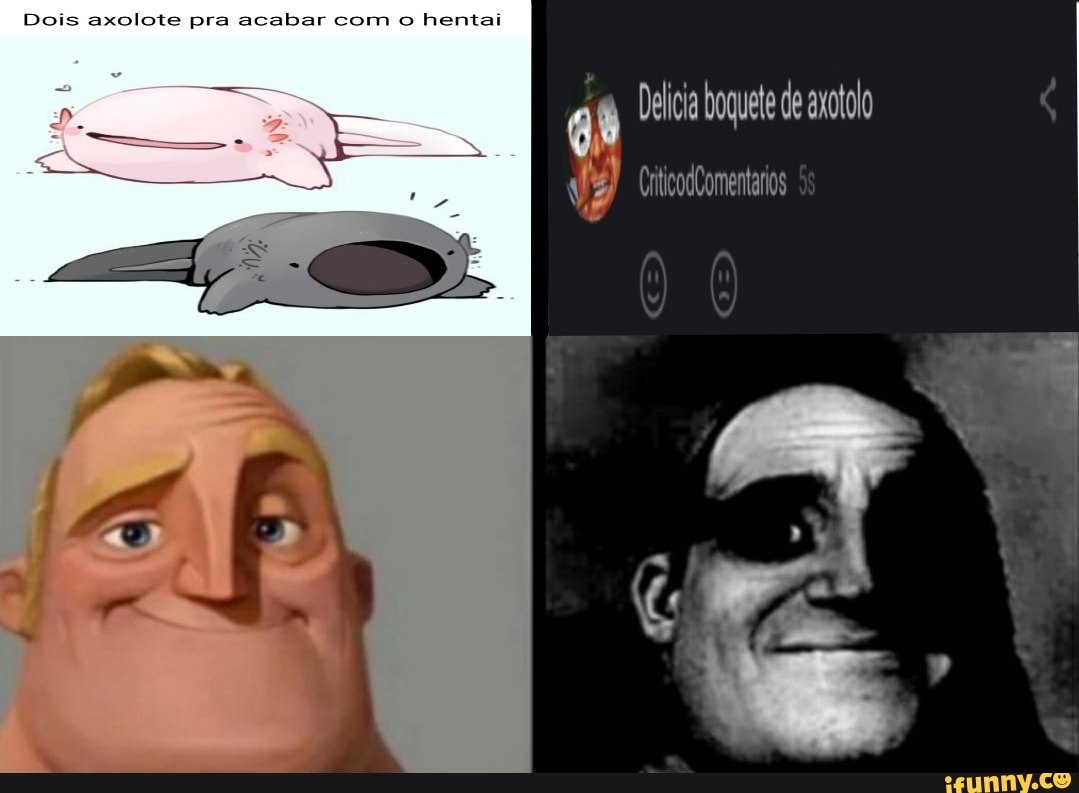 Dois axolote pra acabar com o hentai Delicia boquete de axotolo - iFunny