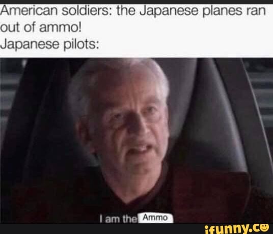 American soldiers: the Japanese planes ran out of ammo!
Japanese pilots:
lam thei