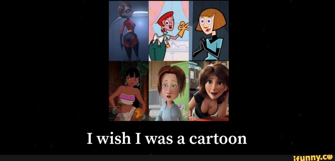 I wish I was a cartoon