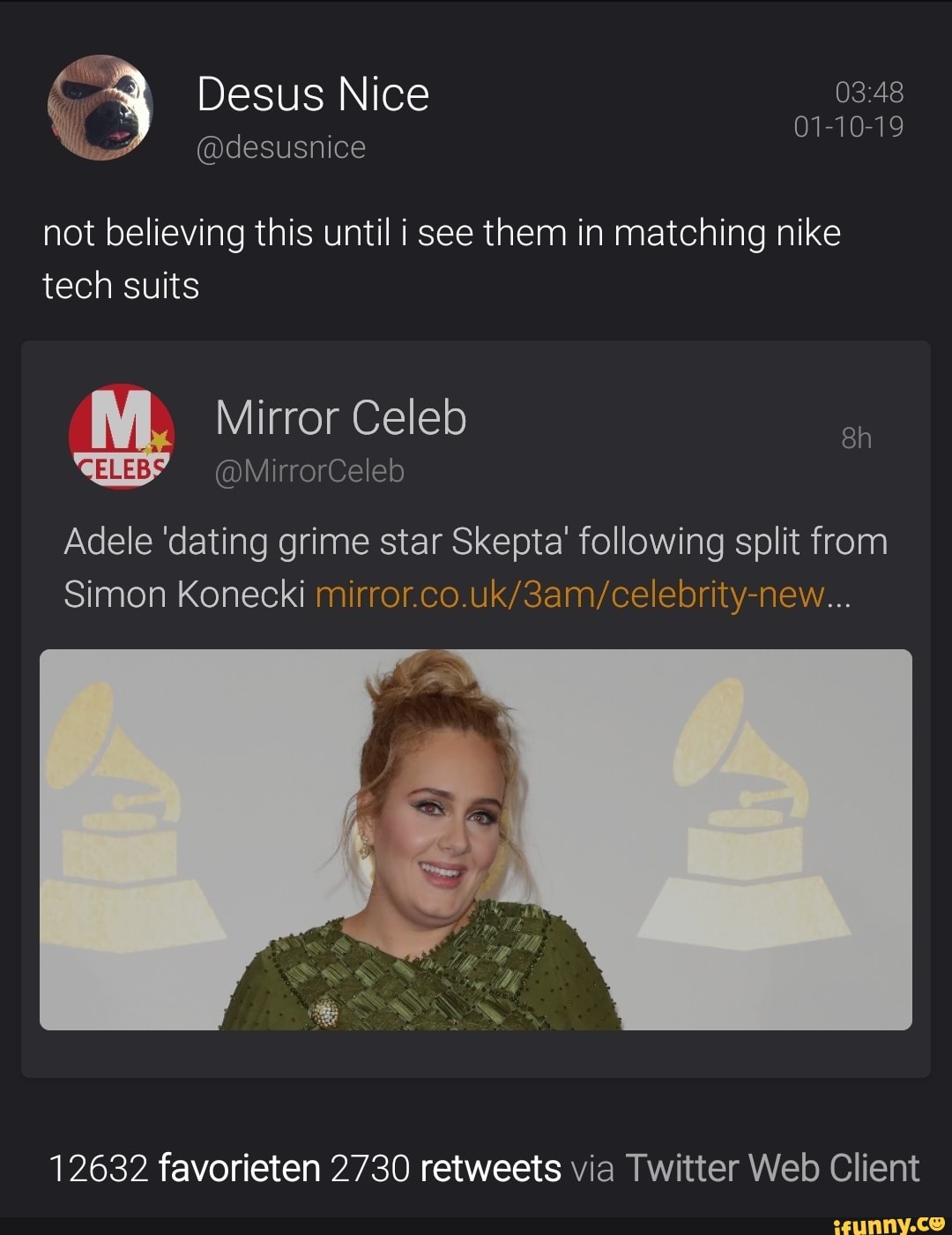 not believing this until i see them in matching nike
tech suits
Adele 'dating grime star Skepta' following split from
Simon Konecki mirror.co.uk/3am/celebrity-new...
12632 favorieten 2730 retweets via Twitter Web Client