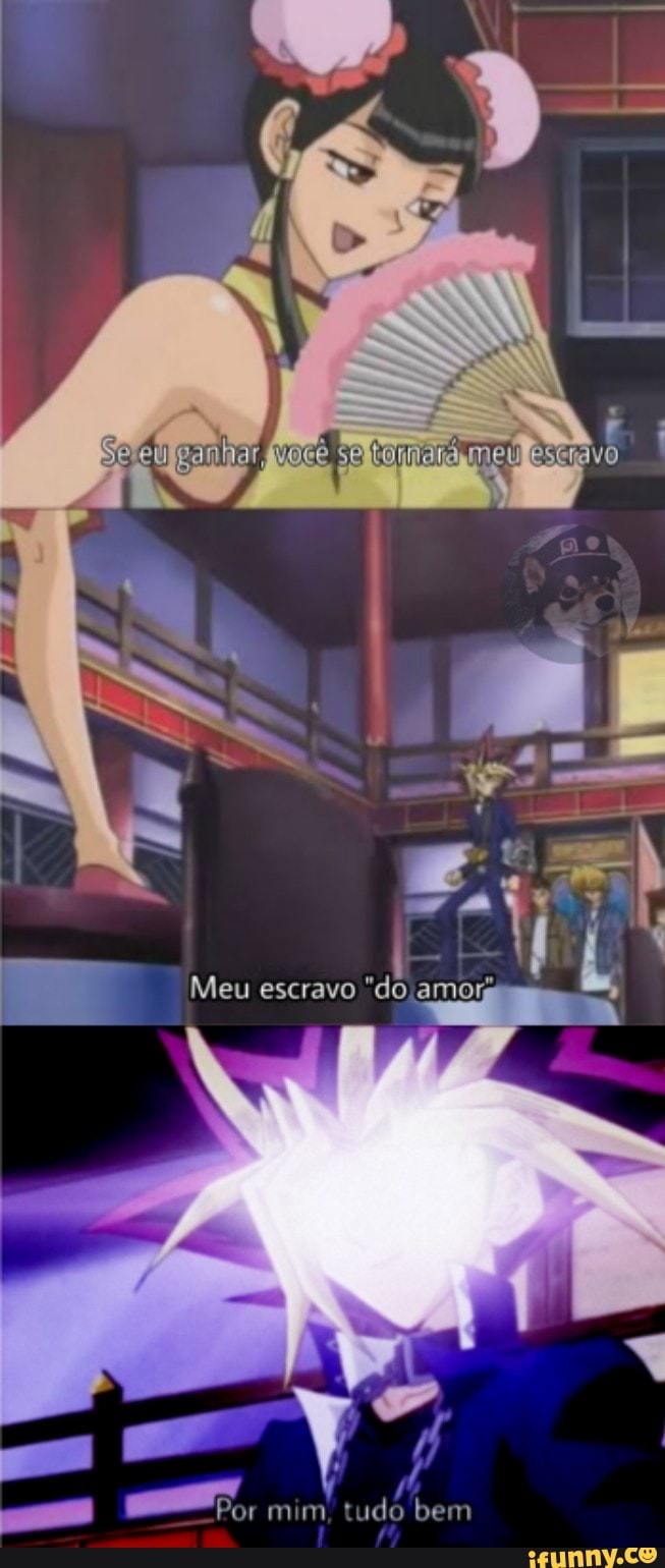 Meu escravo
Por mim, tudo bem
"Por mm, tud