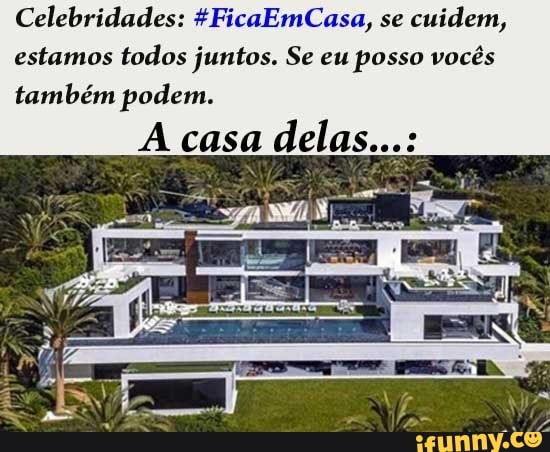 Celebridades: £FicaEmCasa, se
cuidem,
estamos todos juntos. Se eu posso vocês
também podem.