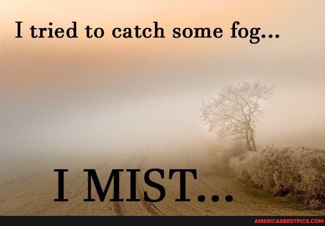 I tried to catch some fog...
IMIST....
