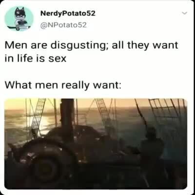 E Ow Men Are Disgusting All They Want In Life Is Sex What Men Really Want