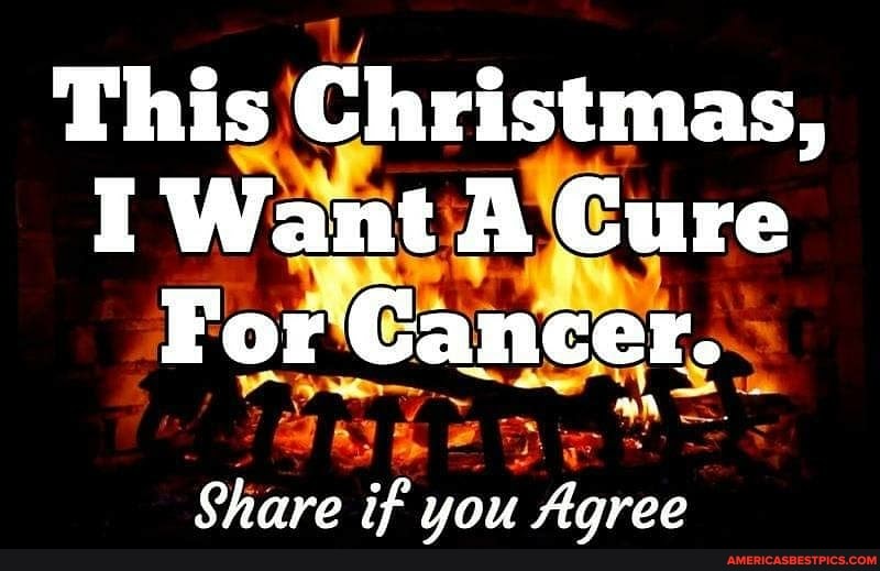 This Christmas,
I Want A Cure
For Cancer.
Share if you Agree