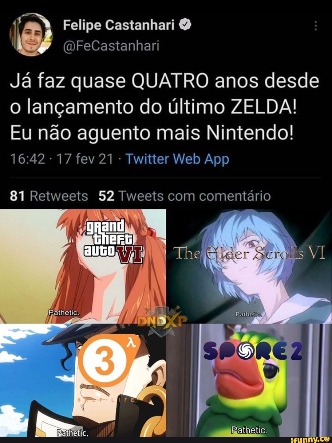 Felipe Castanhari
Já faz quase QUATRO anos desde o lançamento do último ZELDA!
Eu não aguento mais Nintendo!
81 Retweets 52 Tweets com comentário
The, VI
GO,
Rathetic.