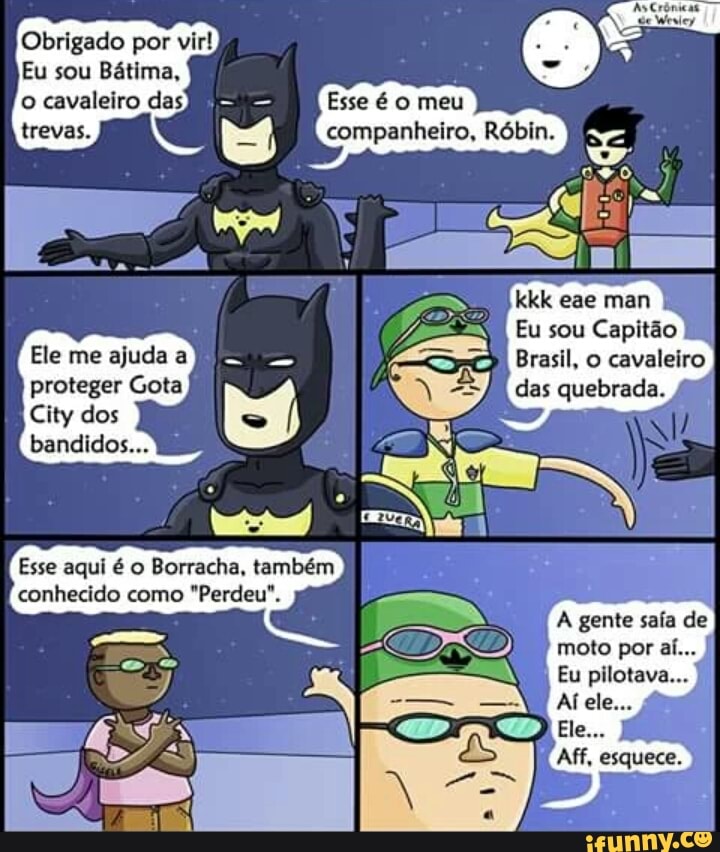 Obrigado por vir!
Esse é o meu
tá companheiro, Róbin. =