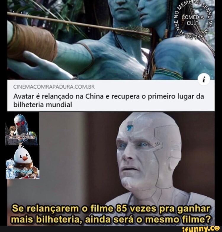 COMEDIA
CINEMACOMRAPADURA COMER
Avatar relançado na China e recupera primeiro lugar da bilheteria mundial
Se relançarem o film ganhar, mais bilheteria, ainda
