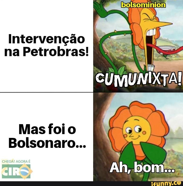 Intervenção na Petrobras!
Mas foio
Bolsonaro...
Ah, bom...