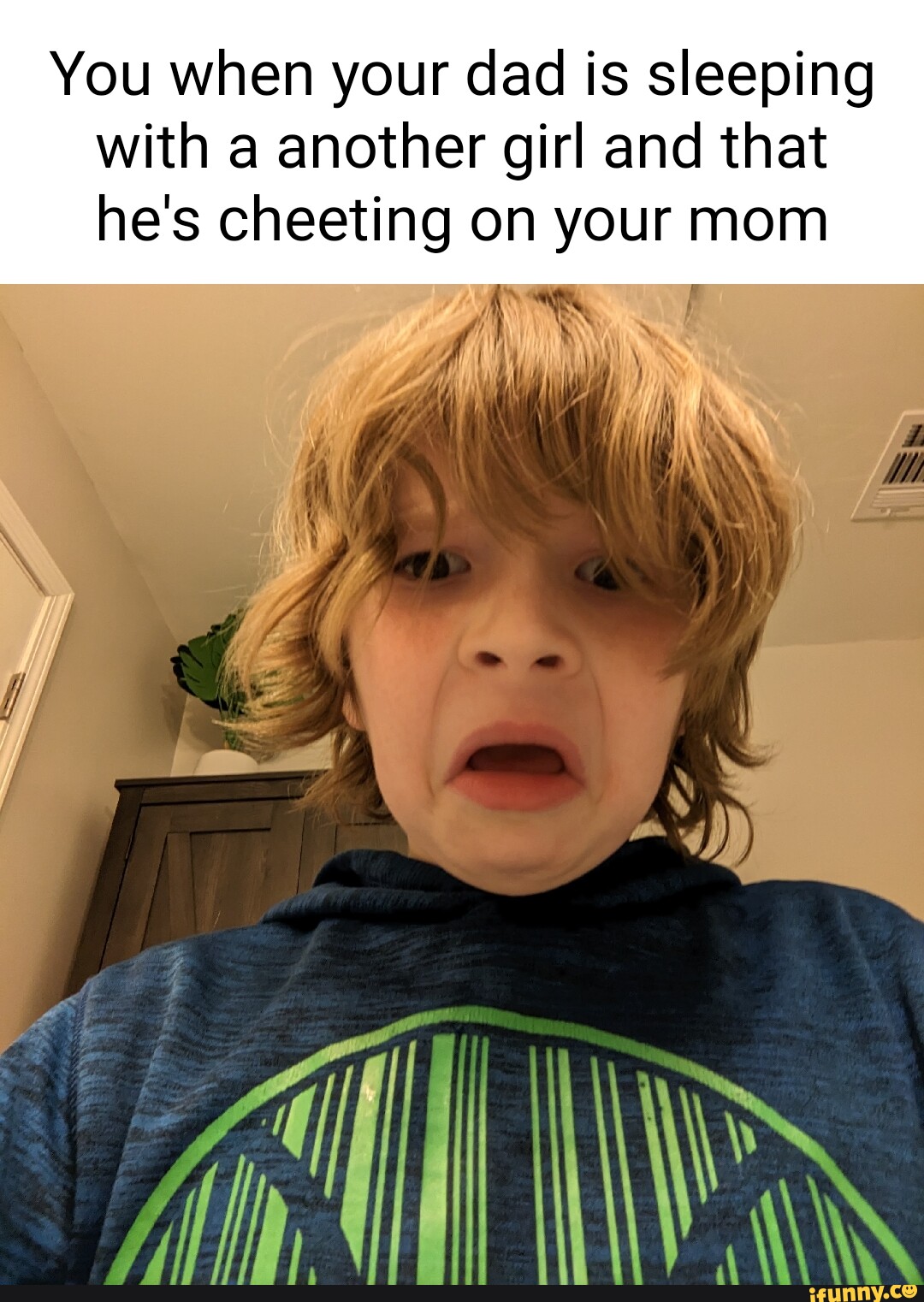 You When Your Dad Is Sleeping With A Another Girl And That Nes Cheeting On Your Mom If Ifunny