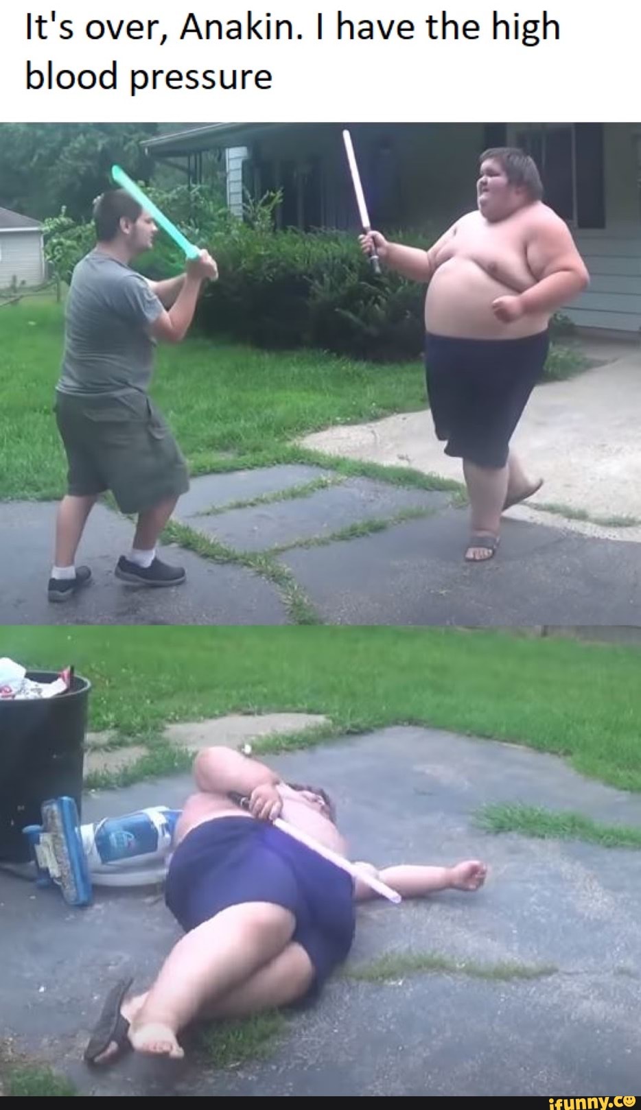 It's over, Anakin. I have the high
blood pressure