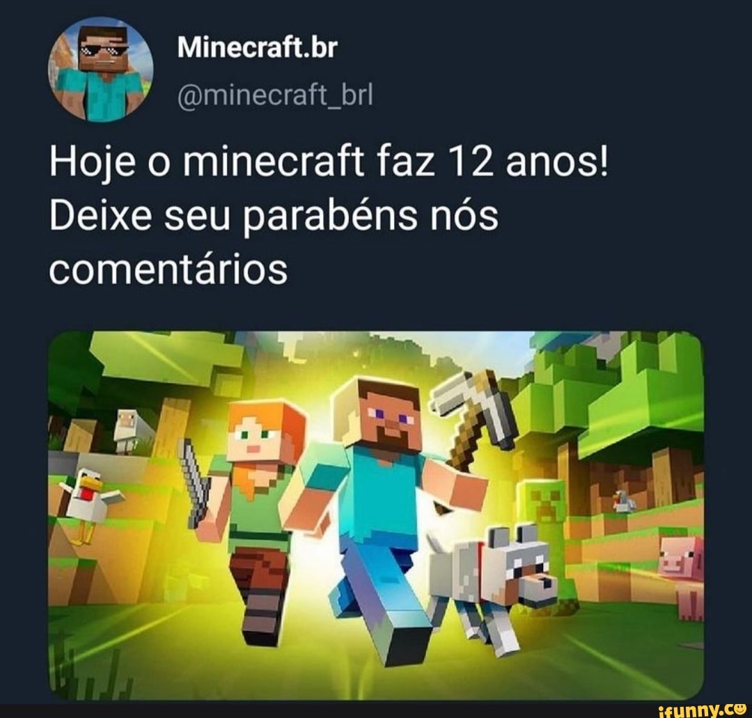 Minecraft.br
(Qminecraft brl
Hoje o minecraft faz 12 anos!
Deixe seu parabéns nós comentários