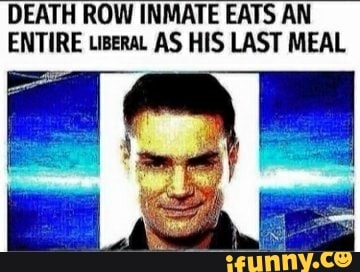 DEATH ROW INMATE EATS AN
ENTIRE wera. AS HIS LAST MEAL
